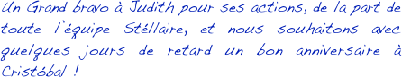 Un Grand bravo à Judith pour ses actions, de la part de toute l’équipe Stéllaire, et nous souhaitons avec quelques jours de retard un bon anniversaire à Cristóbal ! 