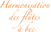 Harmonisation des flûtes
 à bec