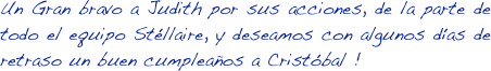 Un Gran bravo a Judith por sus acciones, de la parte de todo el equipo Stéllaire, y deseamos con algunos días de retraso un buen cumpleaños a Cristóbal ! 