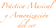 Práctica Musical y Armonización
del ser